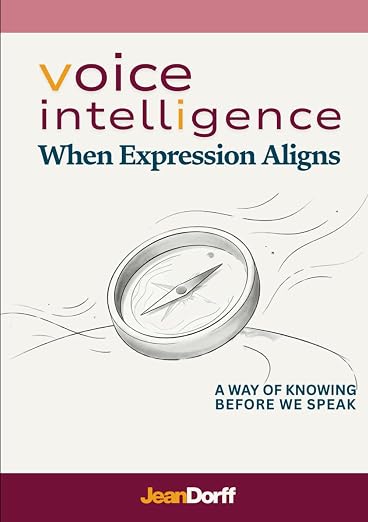 Book cover: Voice Intelligence — When Expression Aligns -A Way of Knowing Before We Speak, by Jean Dorff